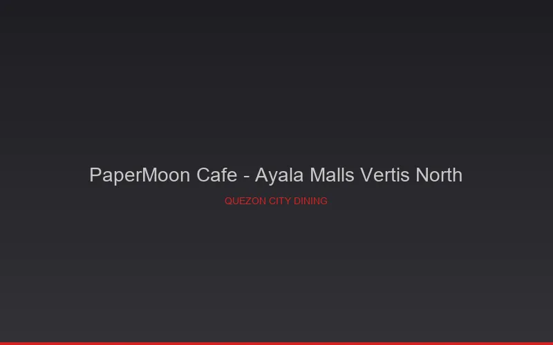 PaperMoon Cafe - Ayala Malls Vertis North